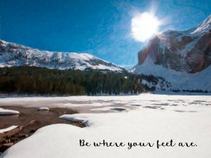 BeWhereYourFeetAre